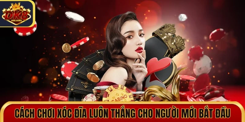 cach choi xoc dia luon thang