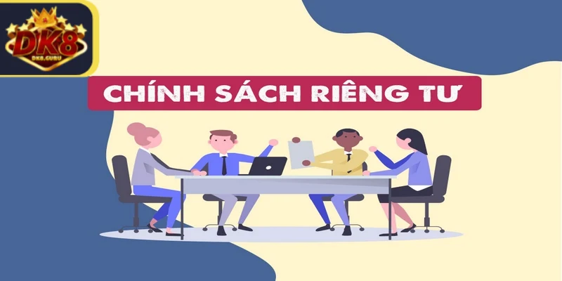 Quyền riêng tư DK8 được quản lý một cách nghiêm ngặt